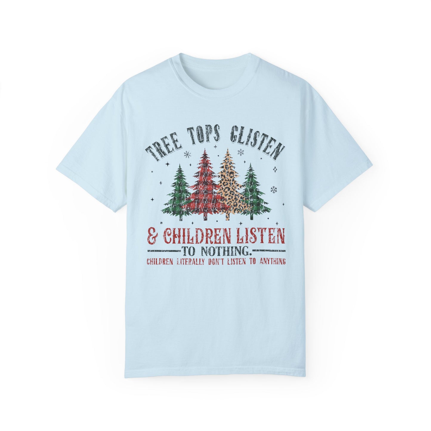 Tree Tops Glisten & Children Listen To Nothing T-Shirt – Funny Holiday Tee