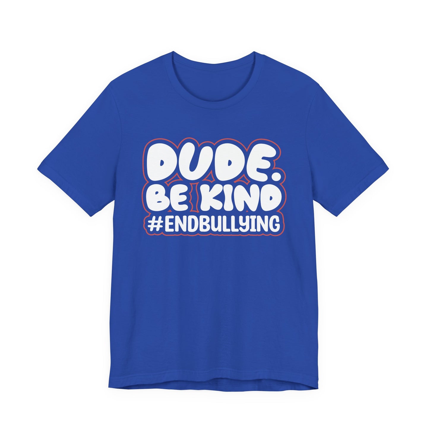 DUDE. BE KIND. #ENDBULLYING — Unisex Jersey Tee (Soft Bella+Canvas)