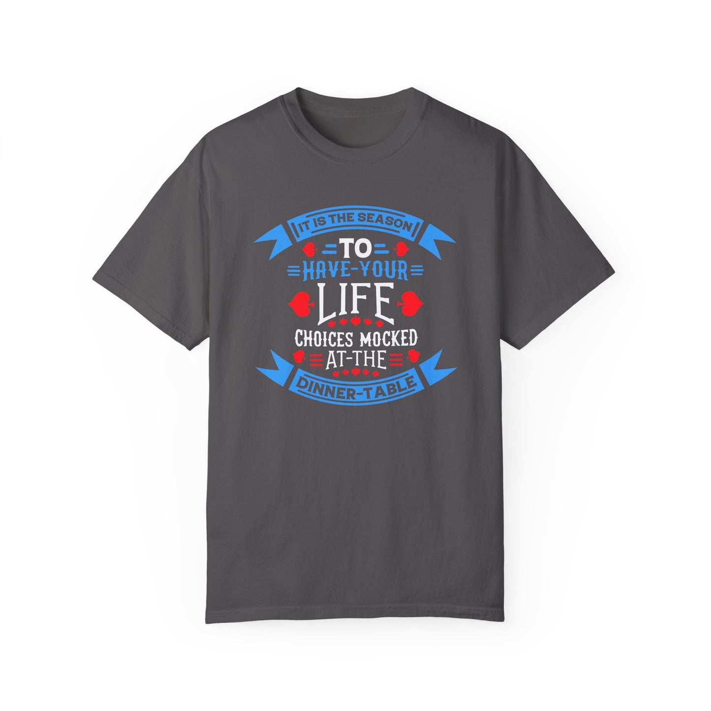 Tis the Season to Have Your Life Choices Mocked T-Shirt