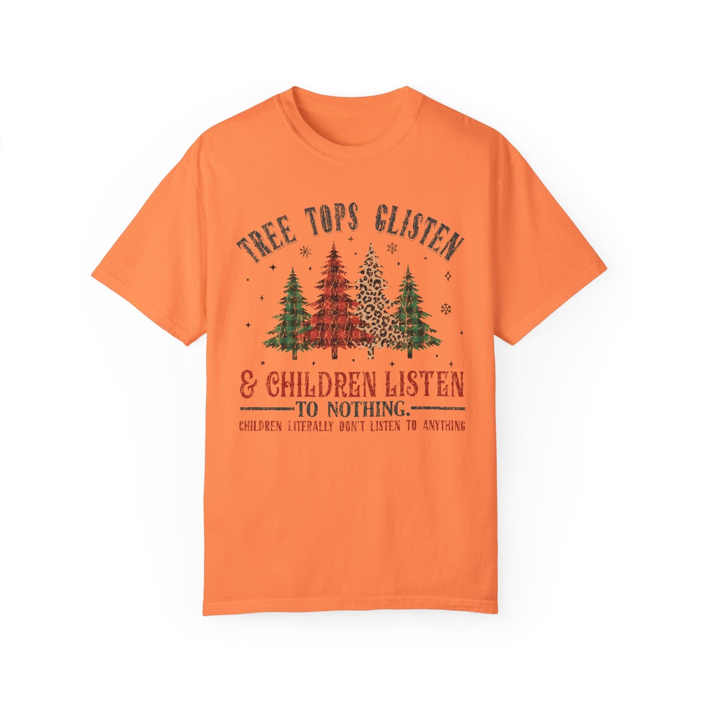 Tree Tops Glisten & Children Listen To Nothing T-Shirt – Funny Holiday Tee