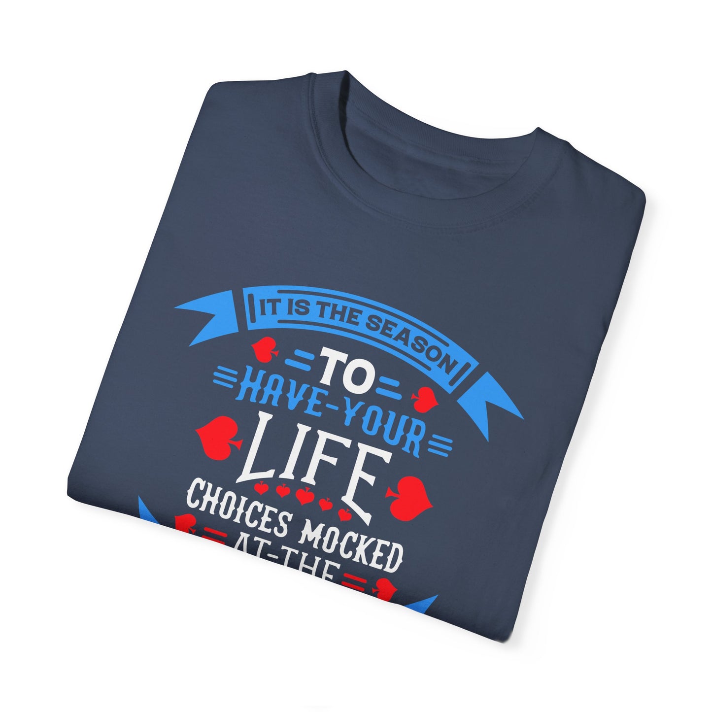 Tis the Season to Have Your Life Choices Mocked T-Shirt
