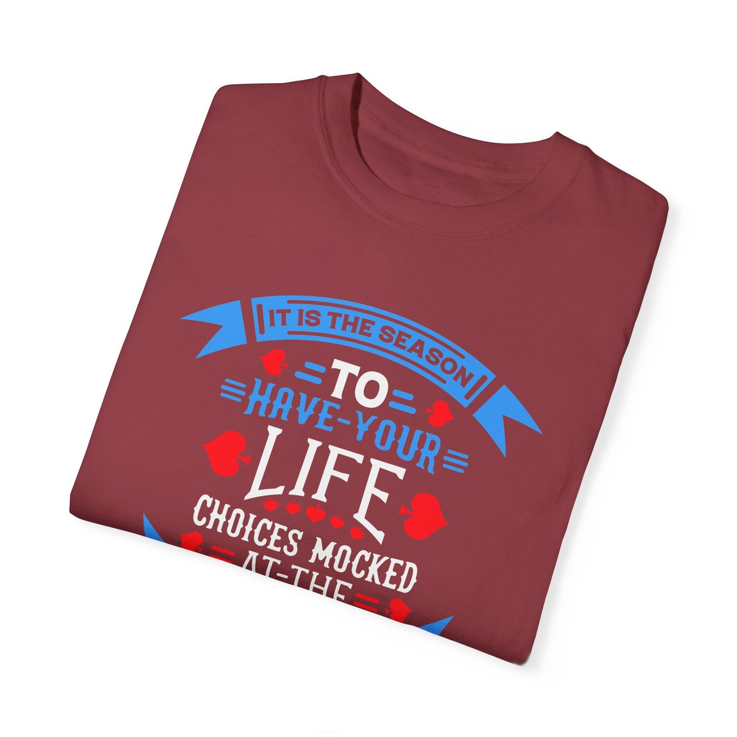 Tis the Season to Have Your Life Choices Mocked T-Shirt