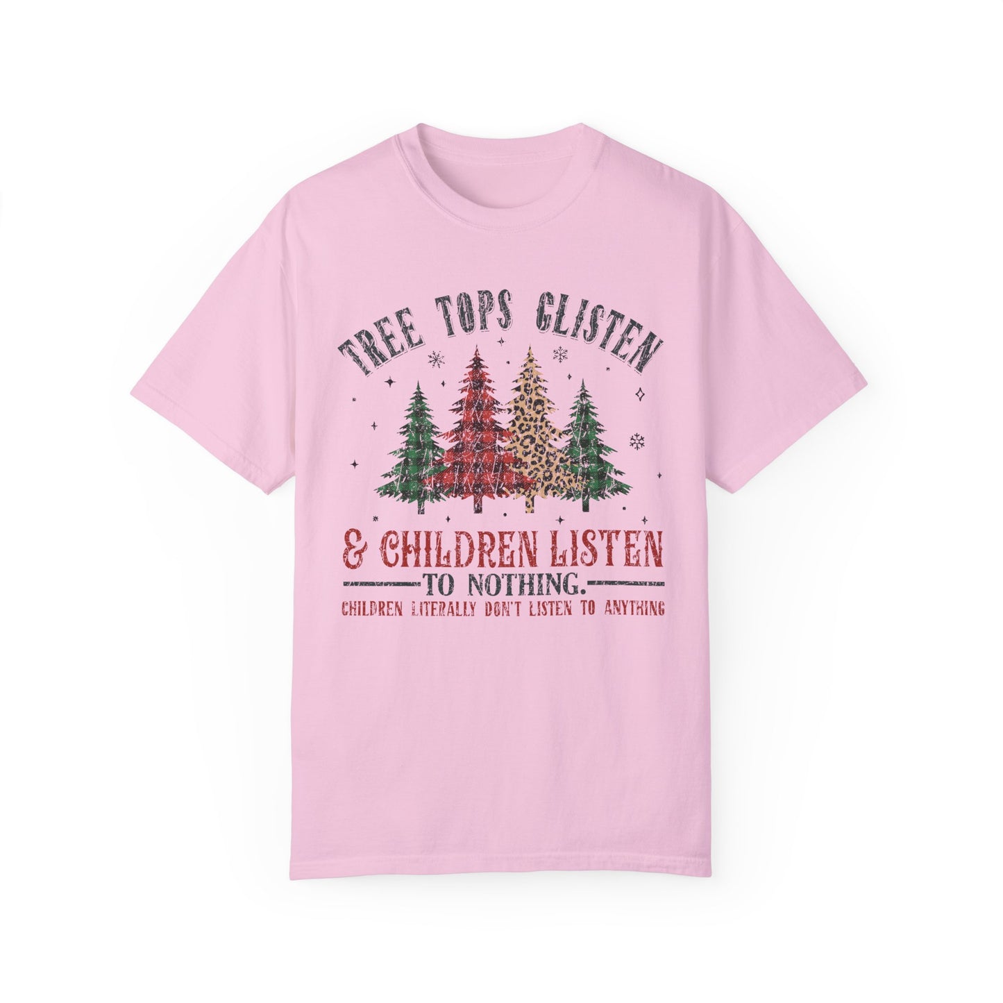 Tree Tops Glisten & Children Listen To Nothing T-Shirt – Funny Holiday Tee