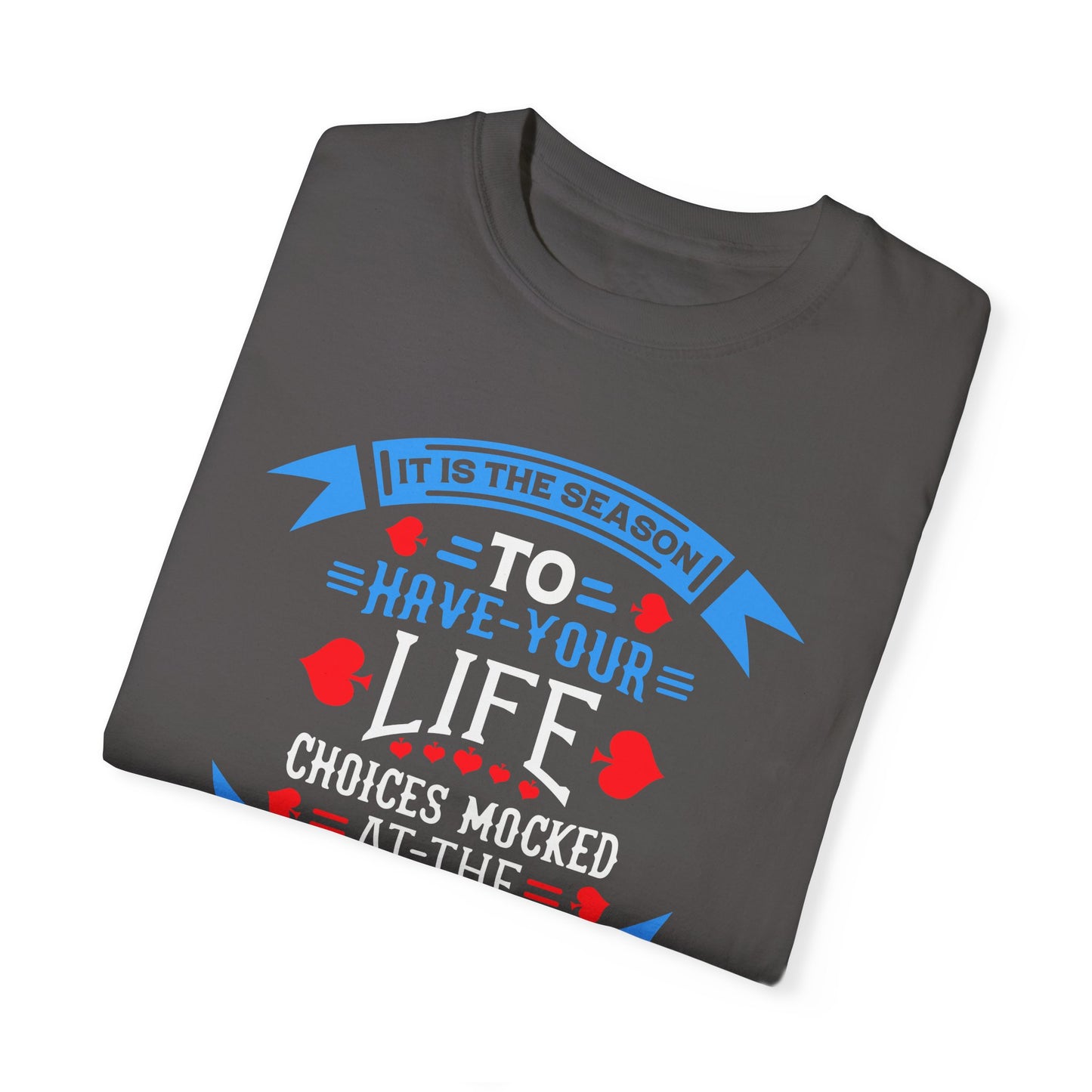 Tis the Season to Have Your Life Choices Mocked T-Shirt