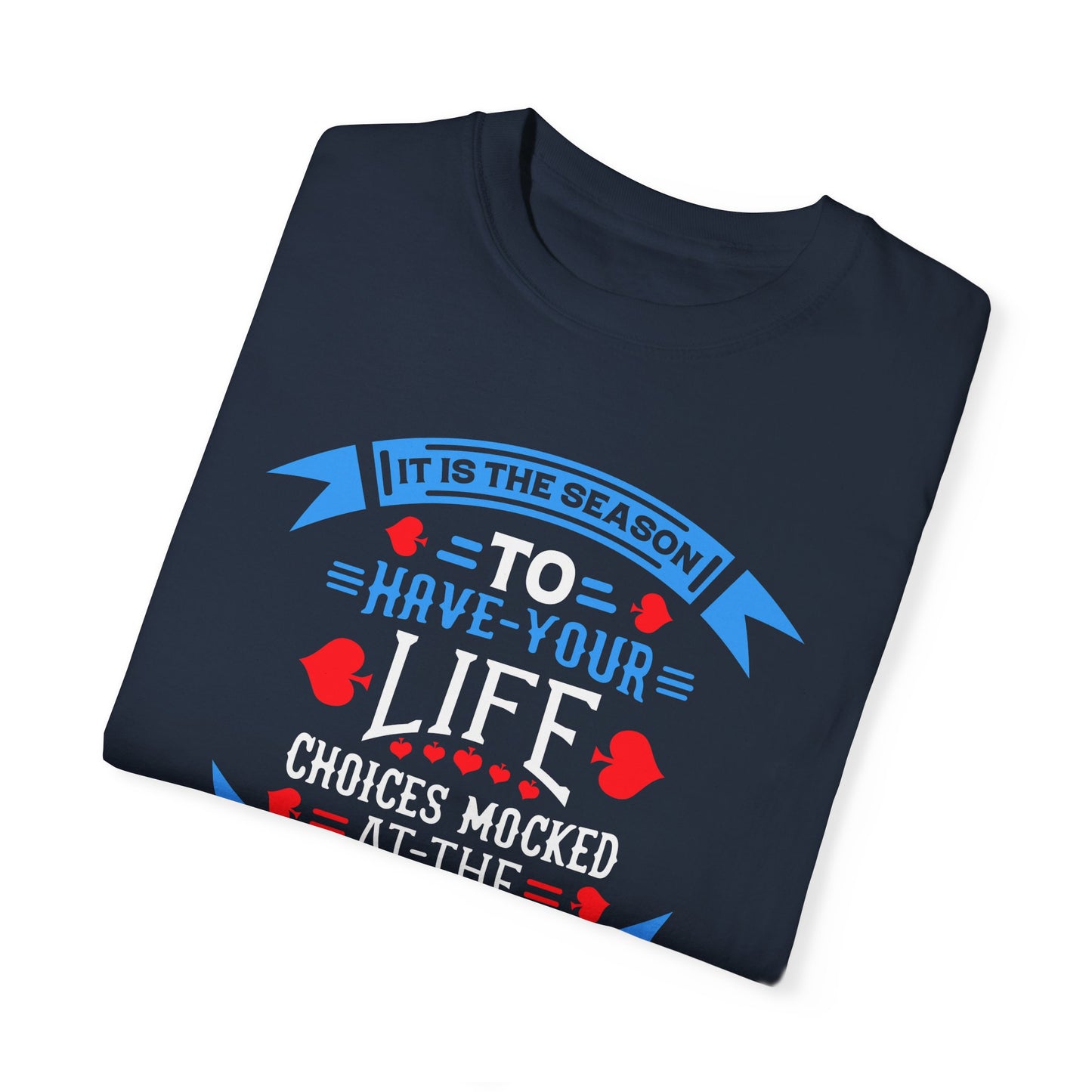 Tis the Season to Have Your Life Choices Mocked T-Shirt