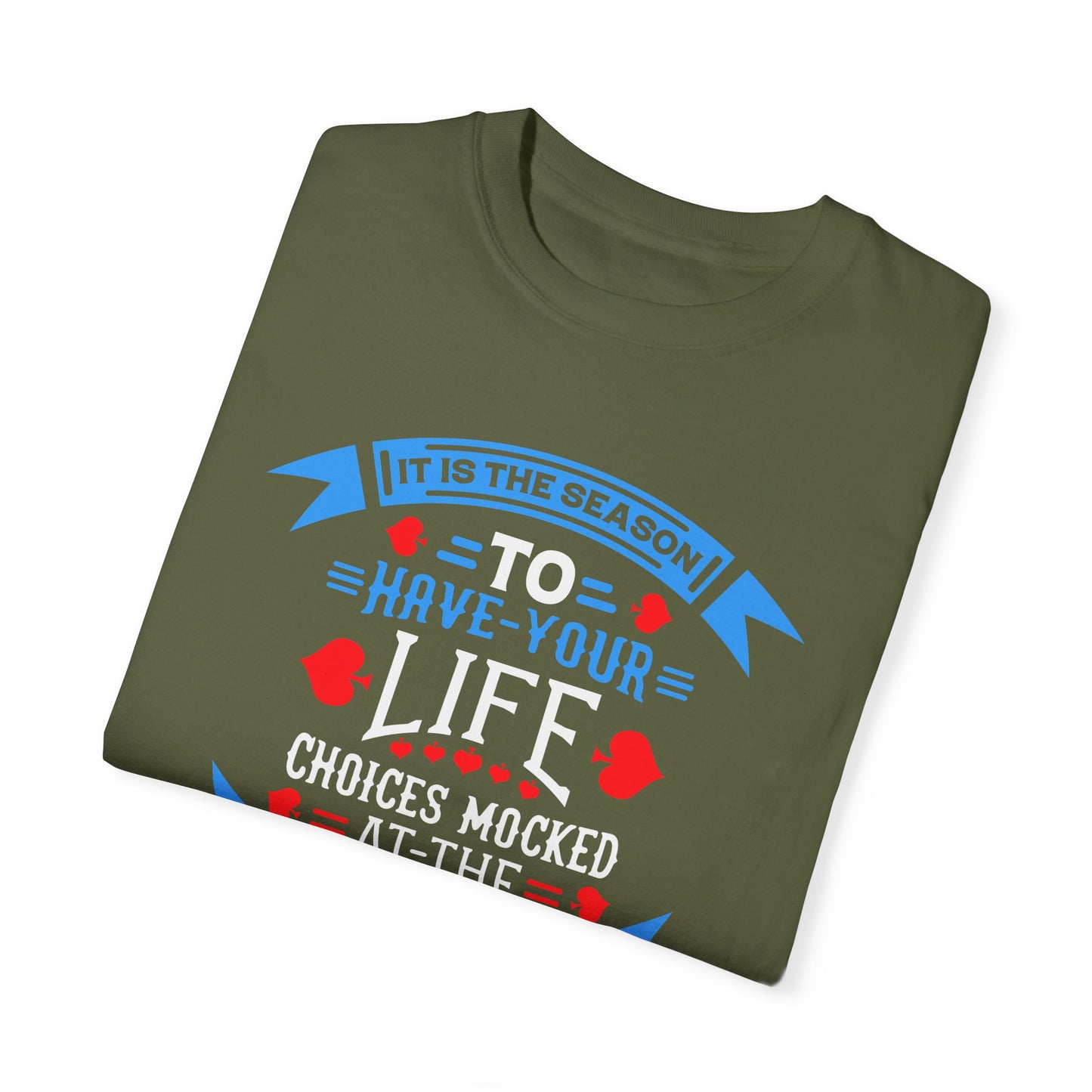 Tis the Season to Have Your Life Choices Mocked T-Shirt