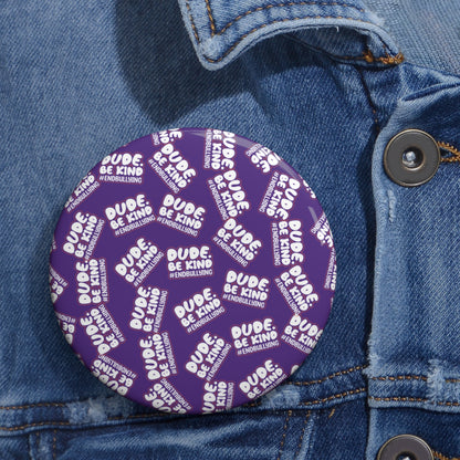 DUDE. BE KIND. #ENDBULLYING Pin Buttons — 1.25" • 2.25" • 3" All-Over Pattern