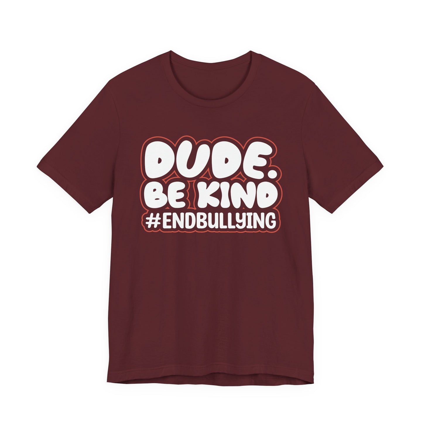DUDE. BE KIND. #ENDBULLYING — Unisex Jersey Tee (Soft Bella+Canvas)