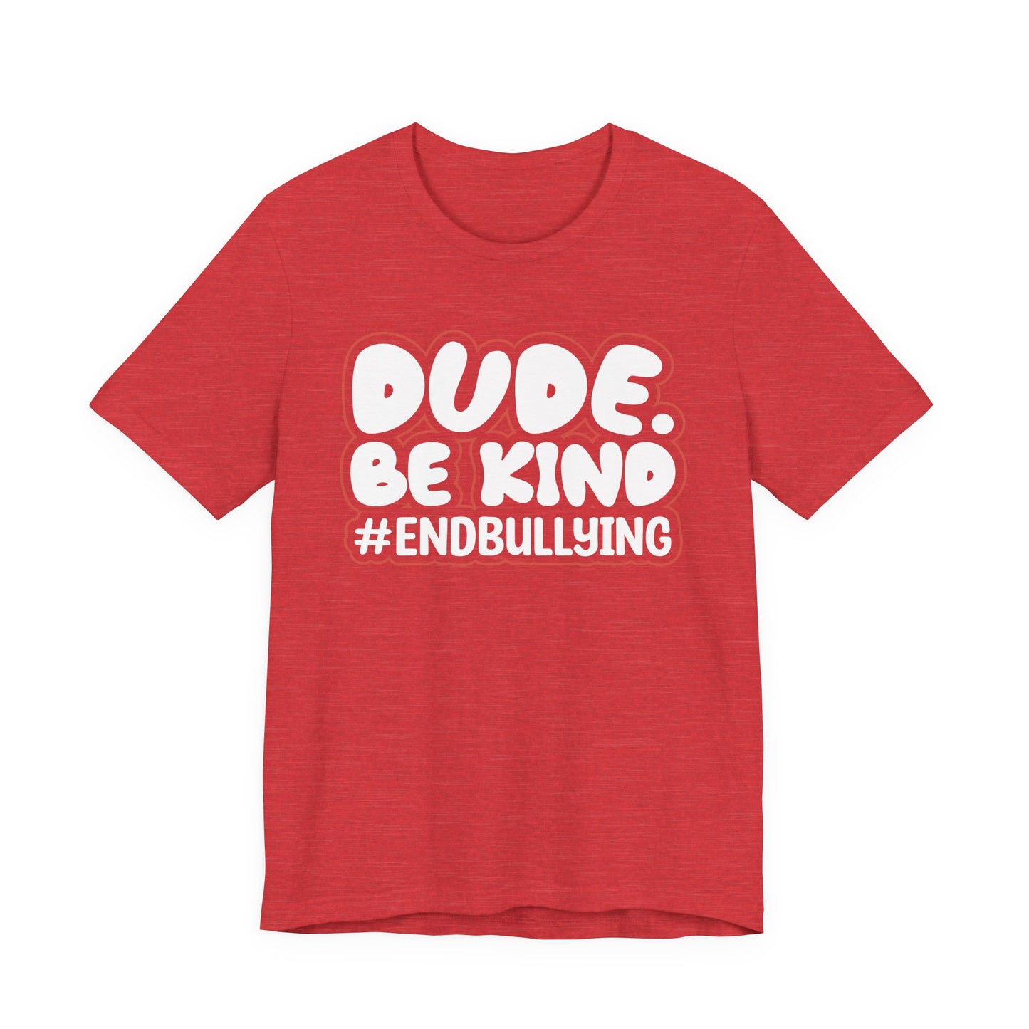DUDE. BE KIND. #ENDBULLYING — Unisex Jersey Tee (Soft Bella+Canvas)