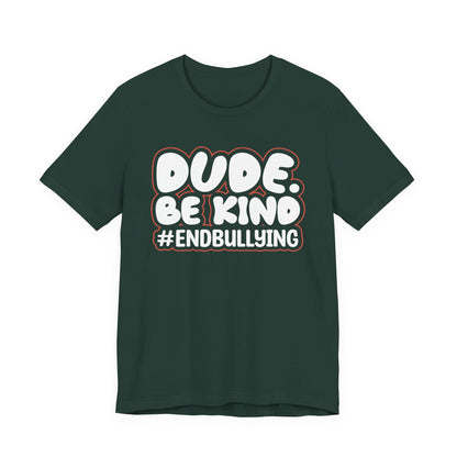 DUDE. BE KIND. #ENDBULLYING — Unisex Jersey Tee (Soft Bella+Canvas)