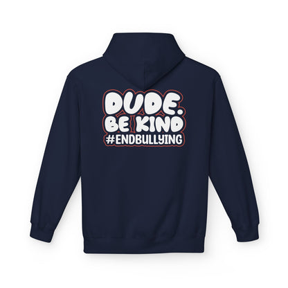 DUDE. BE KIND. #ENDBULLYING Fleece Hoodie — Unisex Classic Fit