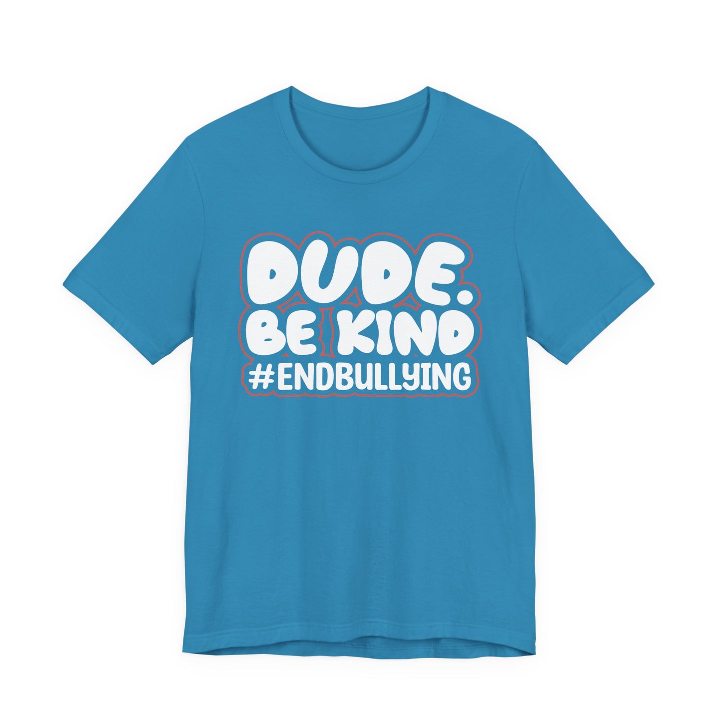 DUDE. BE KIND. #ENDBULLYING — Unisex Jersey Tee (Soft Bella+Canvas)