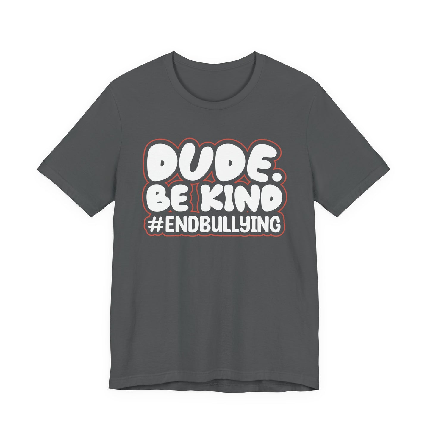 DUDE. BE KIND. #ENDBULLYING — Unisex Jersey Tee (Soft Bella+Canvas)