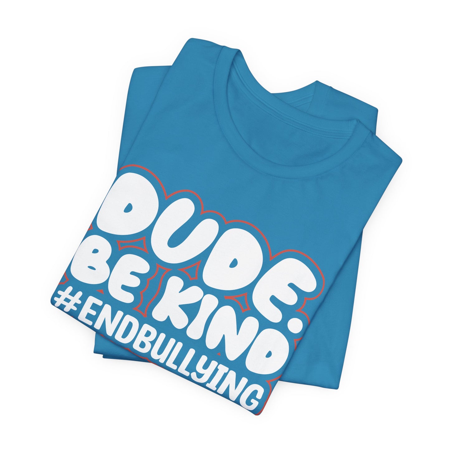 DUDE. BE KIND. #ENDBULLYING — Unisex Jersey Tee (Soft Bella+Canvas)