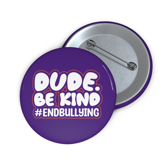 DUDE. BE KIND. #ENDBULLYING Pin Buttons — 1.25" • 2.25" • 3" All-Over Pattern