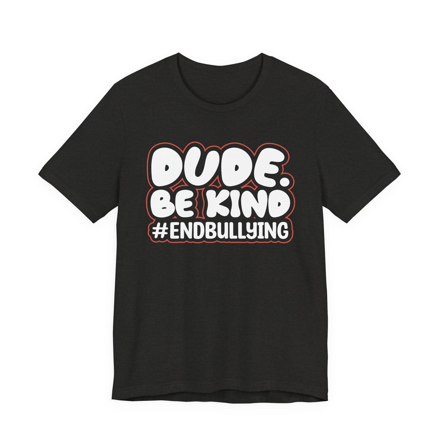 DUDE. BE KIND. #ENDBULLYING — Unisex Jersey Tee (Soft Bella+Canvas)