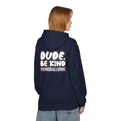 DUDE. BE KIND. #ENDBULLYING Fleece Hoodie — Unisex Classic Fit