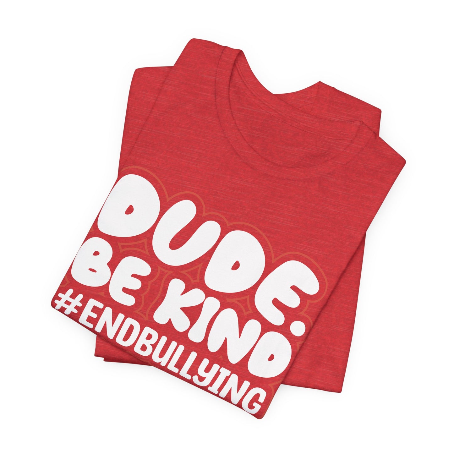 DUDE. BE KIND. #ENDBULLYING — Unisex Jersey Tee (Soft Bella+Canvas)